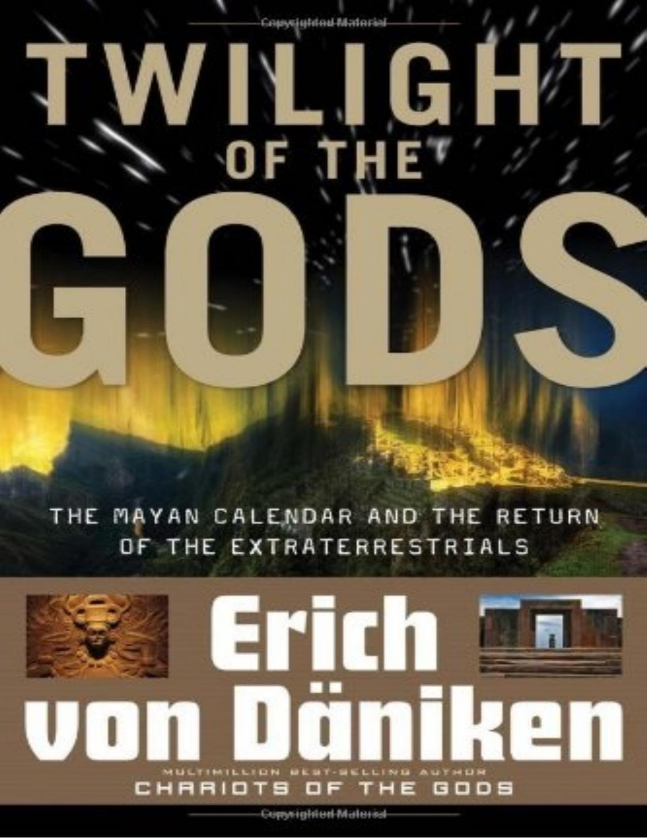 Twilight of the Gods: The Mayan Calendar and the Return of the Extraterrestrials by Erich von Daniken Nicholas Quaintmere
