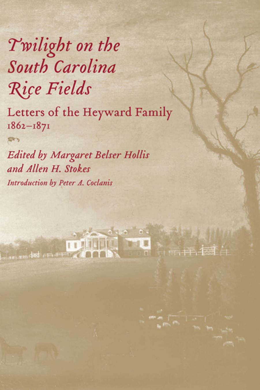 Twilight on the South Carolina Rice Fields: Letters of the Heyward Family, 1862-1871 by Margaret Belser Hollis