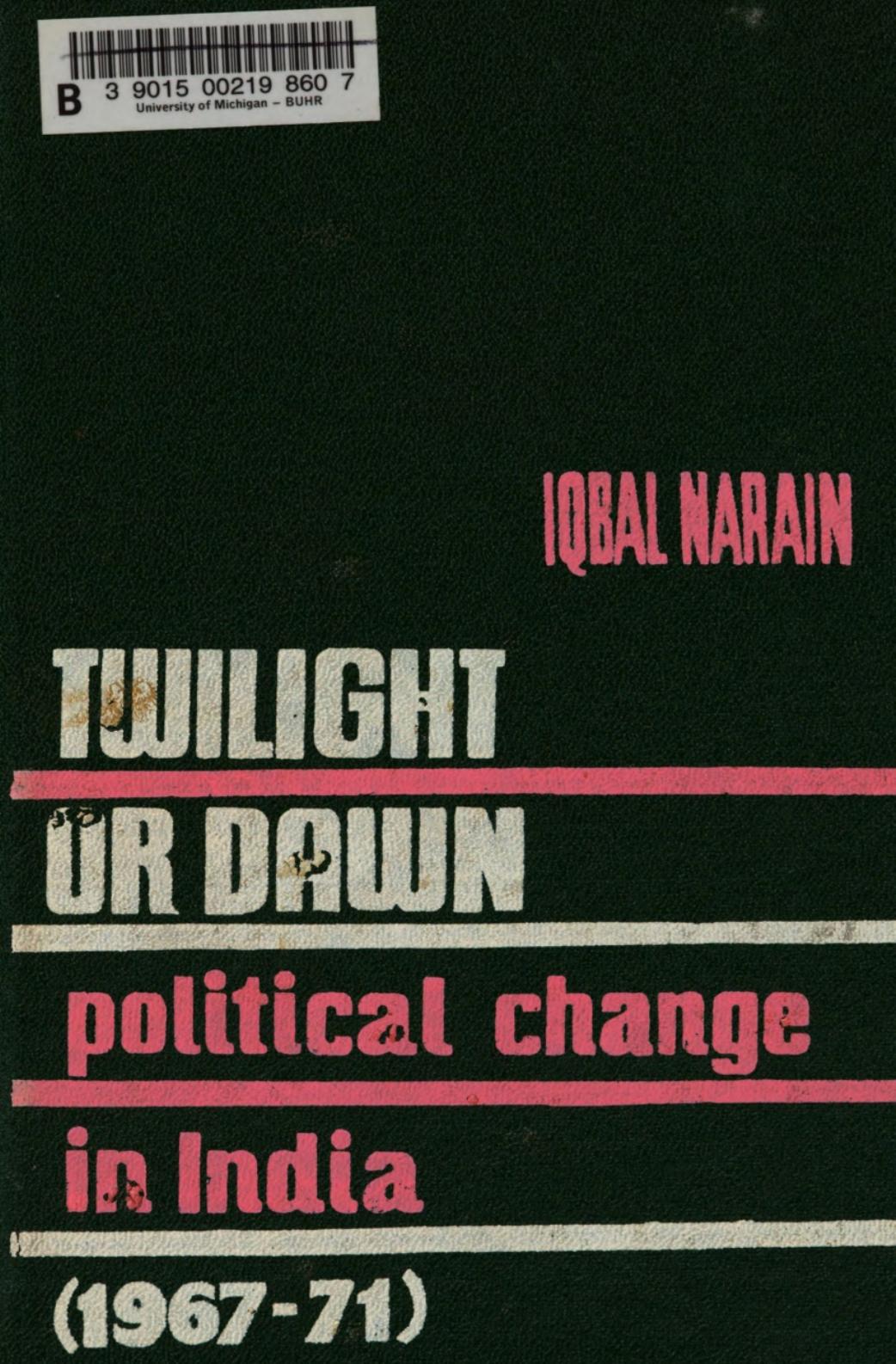 Twilight or Dawn: The Political Change in India, 1967-71 by Iqbal Narain