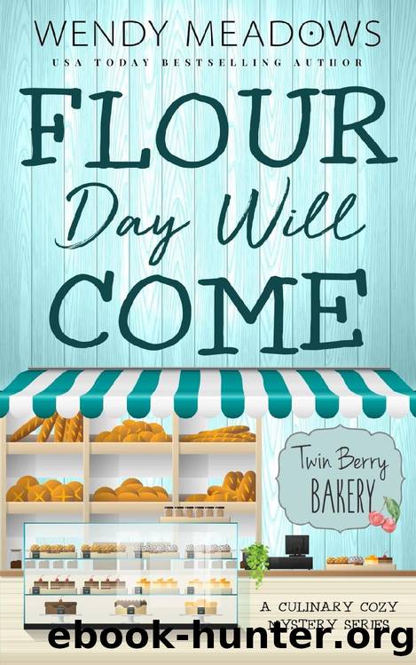 Twin Berry Bakery 08 - Flour Day Will Come by Wendy Meadows
