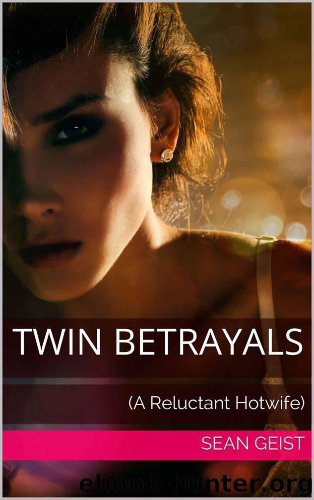 Twin Betrayals: (A Reluctant Hotwife) by Geist Sean