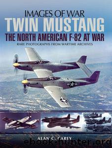 Twin Mustang: The North American F-82 at War (Images of War) by Alan C Carey