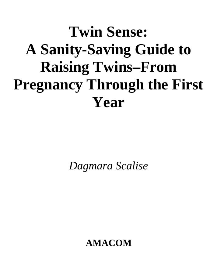 Twin Sense: A Sanity-Saving Guide to Raising Twins -- From Pregnancy Through the First Year by Dagmara Scalise