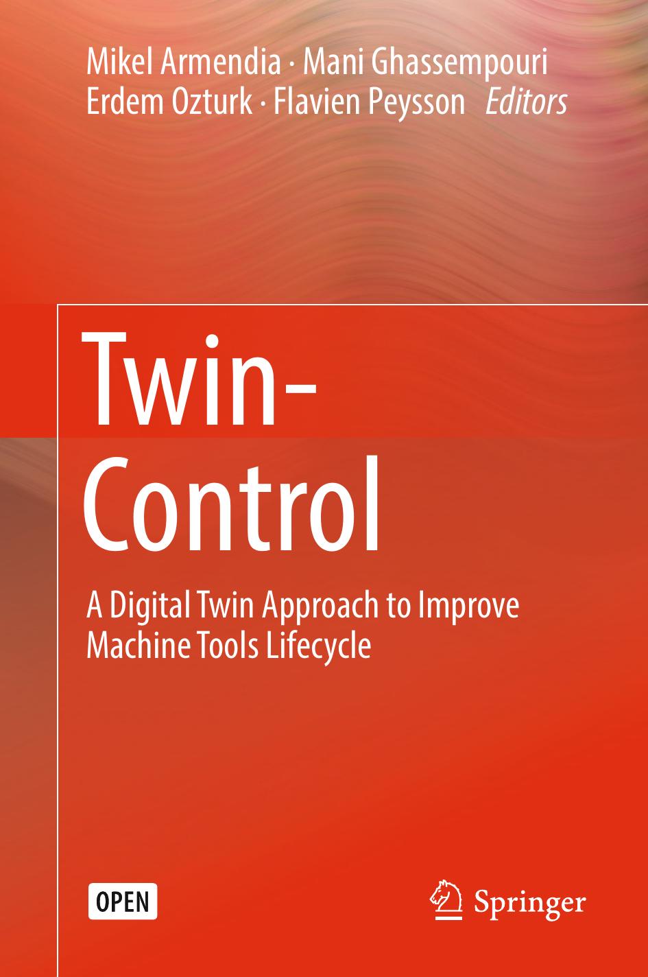 Twin-Control: A Digital Twin Approach to Improve Machine Tools Lifecycle by Mikel Armendia Mani Ghassempouri Erdem Ozturk Flavien Peysson