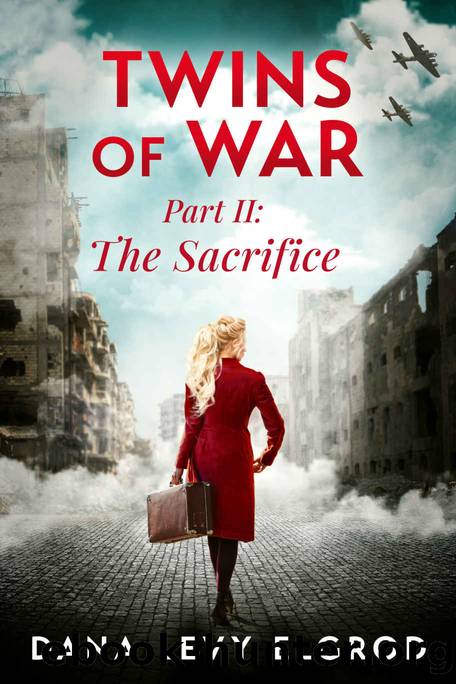 Twins of War: The Sacrifice: A Gripping, Heart-Wrenching WW2 Historical Fiction Novel by Dana Levy Elgrod