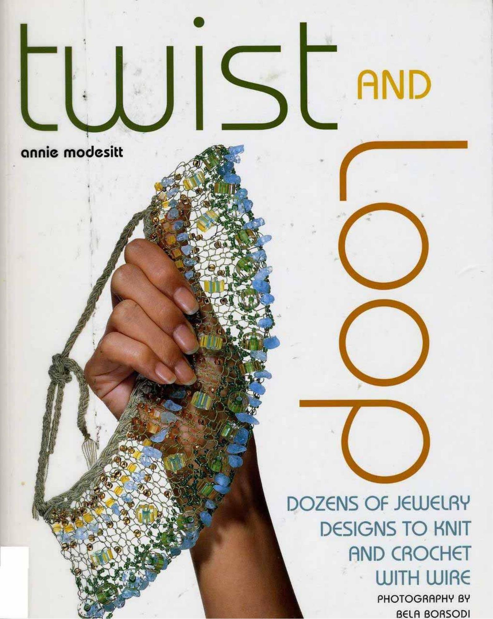Twist and Loop: Dozens of Jewelry Designs to Knit and Crochet with Wire by Annie Modesitt
