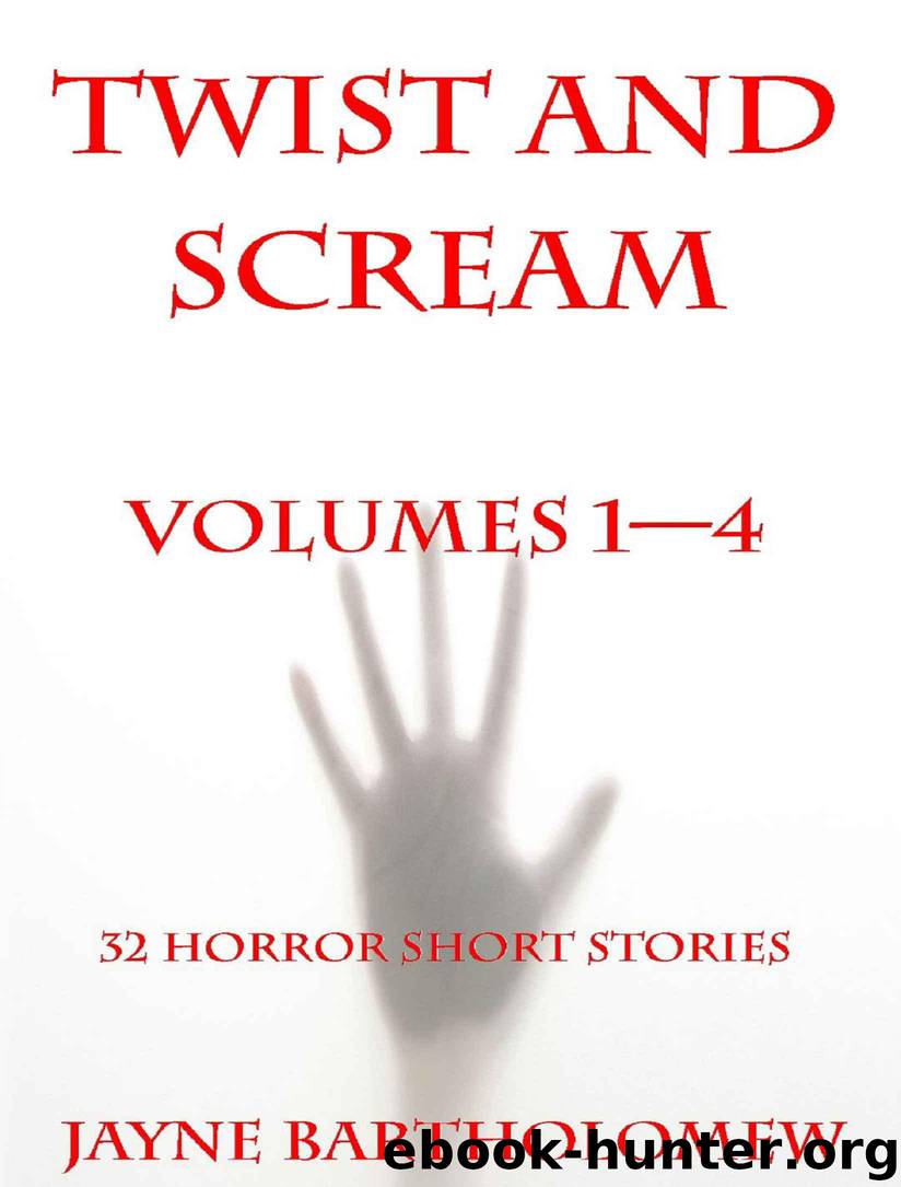Twist and Scream - Volumes 1 - 4 - Omnibus Edition (Horror Short Stories) by Bartholomew Jayne