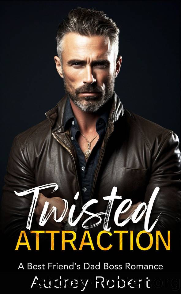 Twisted Attraction: A Best Friend's Dad Boss Romance by Audrey Robert