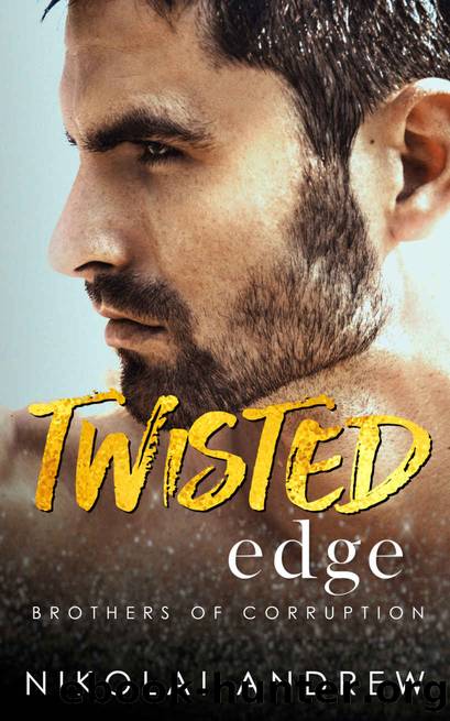 Twisted Edge: A Dark and Dirty Mafia Happily Ever After Romance (Brothers of Corruption Book 2) by Nikolai Andrew