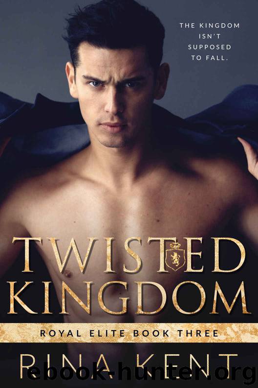Twisted Kingdom: Royal Elite Book Three by Kent Rina