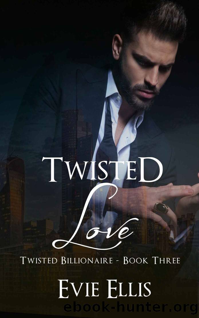 Twisted Love: A dark, stalker, contemporary, romantic suspense (Twisted Billionaire Book 3) by Ellis Evie
