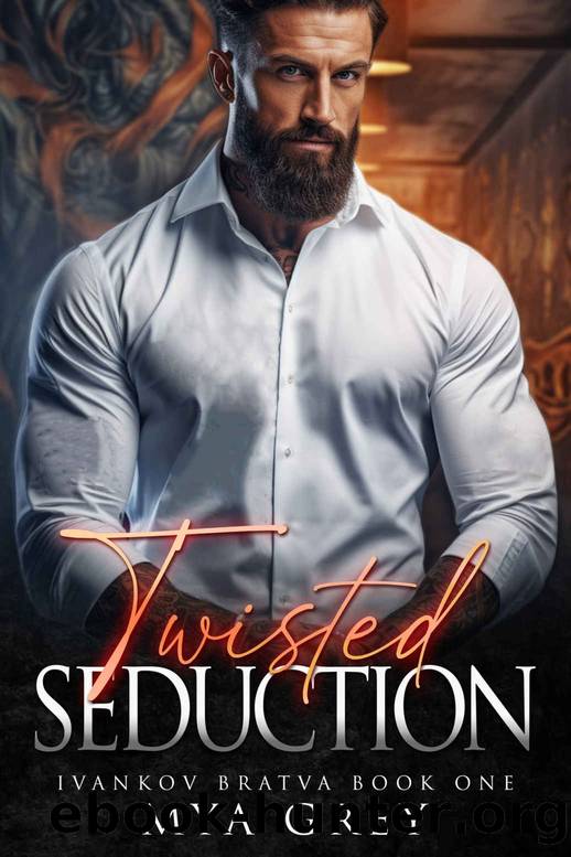 Twisted Seduction: A Dark Mafia Romance (Ivankov Bratva Book1) (Ivankov Bratva Trilogy : A Dark Mafia Gothic Romance) by Mya Grey