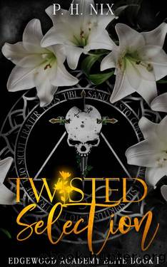 Twisted Selection: Edgewood Academy Elite Book I (Edgewood Academy Elites 1) by P.H. Nix