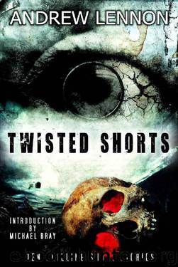 Twisted Shorts: Ten Chilling Short Stories by Andrew Lennon