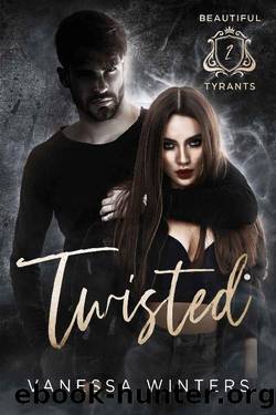 Twisted: A Dark Bully Reverse Harem Romance (Beautiful Tyrants Book 2) by Vanessa Winters