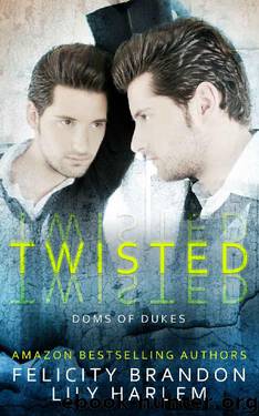 Twisted: A Sexy, Dark Romance (The Doms of Dukes Series Book 1) by Felicity Brandon & Lily Harlem