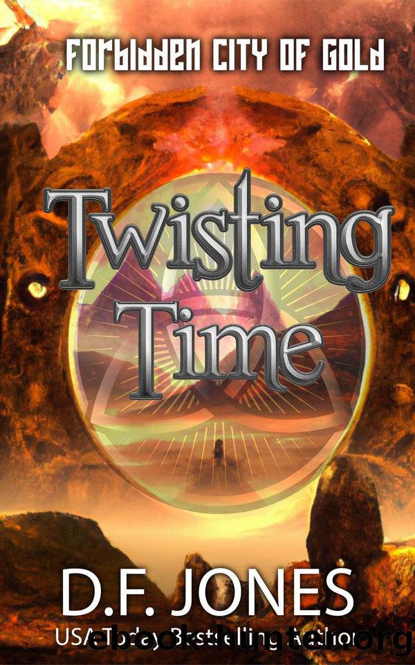 Twisting Time: Forbidden City of Gold: Time Travel Adventure by Jones D.F