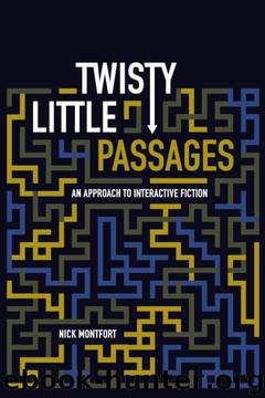 Twisty Little Passages: An Approach to Interactive Fiction by Nick Montfort