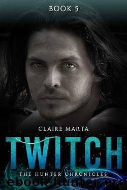 Twitch - The Hunter Chronicles Book 5 by Claire Marta