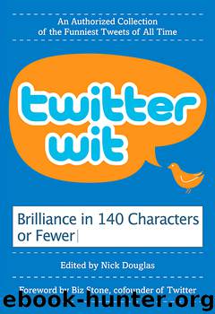 Twitter Wit Brilliance in 140 Characters or Less by Nick Douglas
