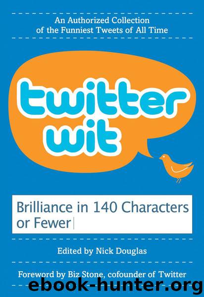 Twitter Wit: Brilliance in 140 Characters Or Less by Nick Douglas