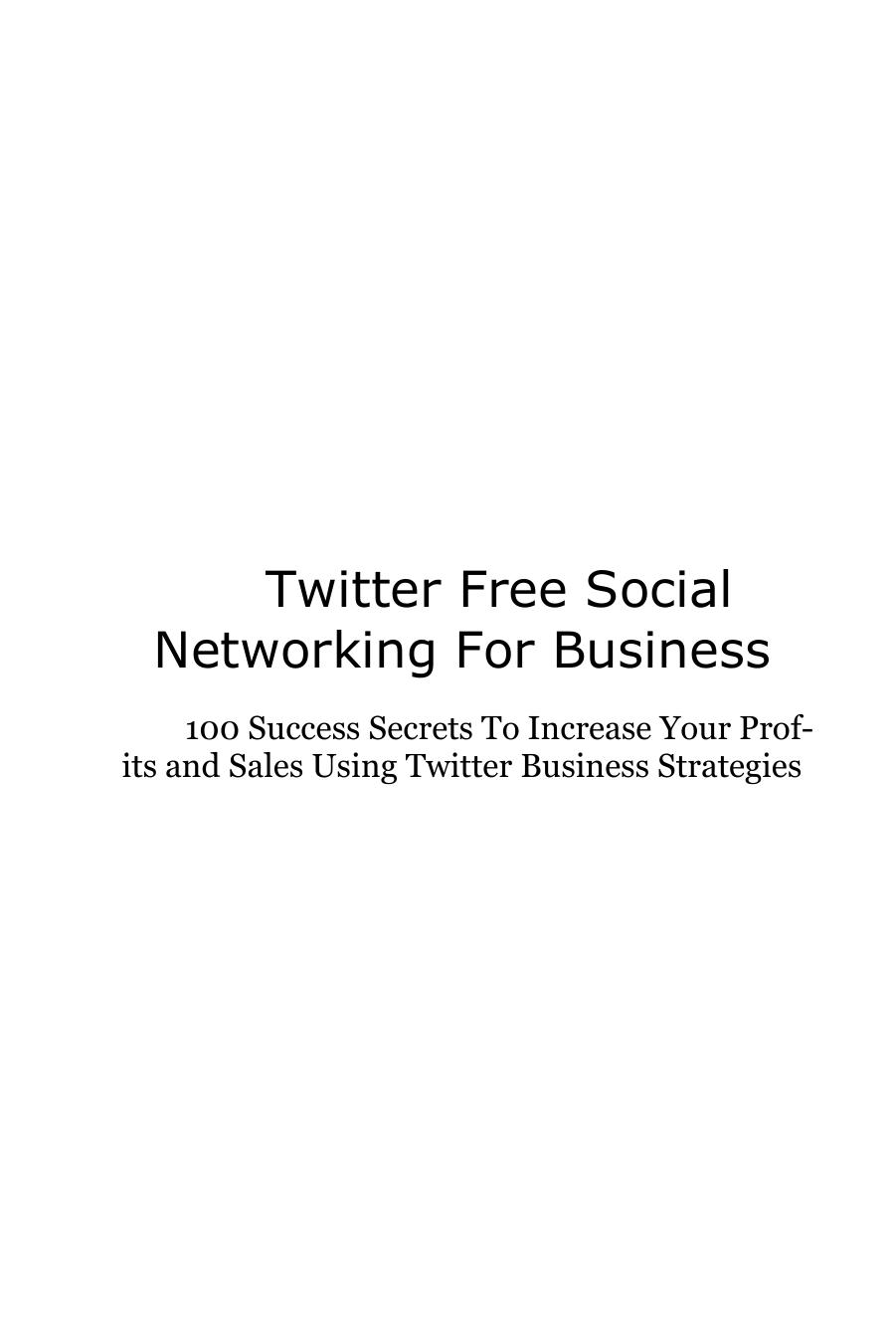 Twitter: Free Social Networking For Business - 100 Success Secrets To Increase Your Profits and Sales Using Twitter Business Strategies by Daniel Clark