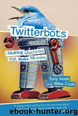 Twitterbots: Making Machines that Make Meaning (The MIT Press) by Veale Tony & Cook Mike