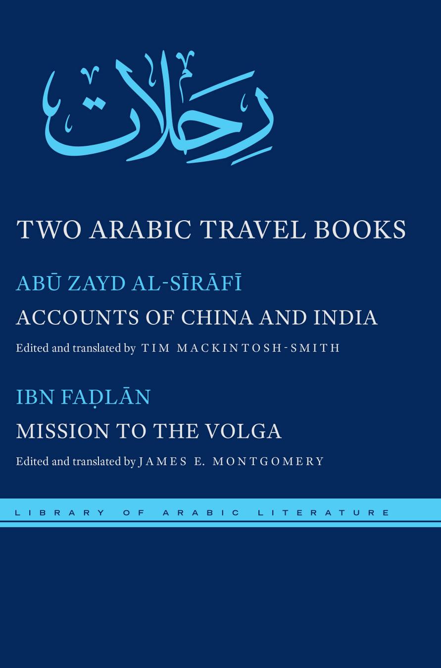 Two Arabic Travel Books: Accounts of China and India and Mission to the Volga by Abu Zayd Al-Sirafi; Tim Mackintosh-Smith; Ahmad ibn Fadlān; James E. Montgomery