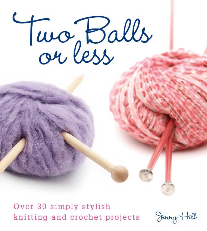 Two Balls or Less: Over 30 Simply Stylish Knitting And Crochet Projects (Repost) by Unknow