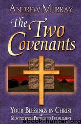 Two Covenants: Your Blessings in Christ Moving From Promise to Fulfillment by Andrew Murray