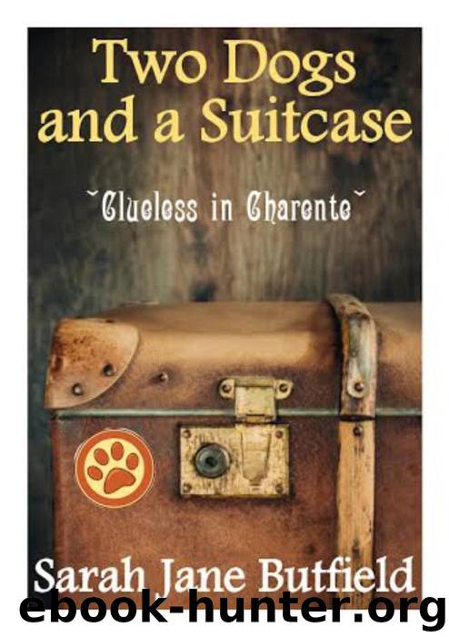 Two Dogs and a Suitcase: Clueless in Charente (Sarah Jane's Travel Memoirs Series, #2) by Sarah Jane Butfield