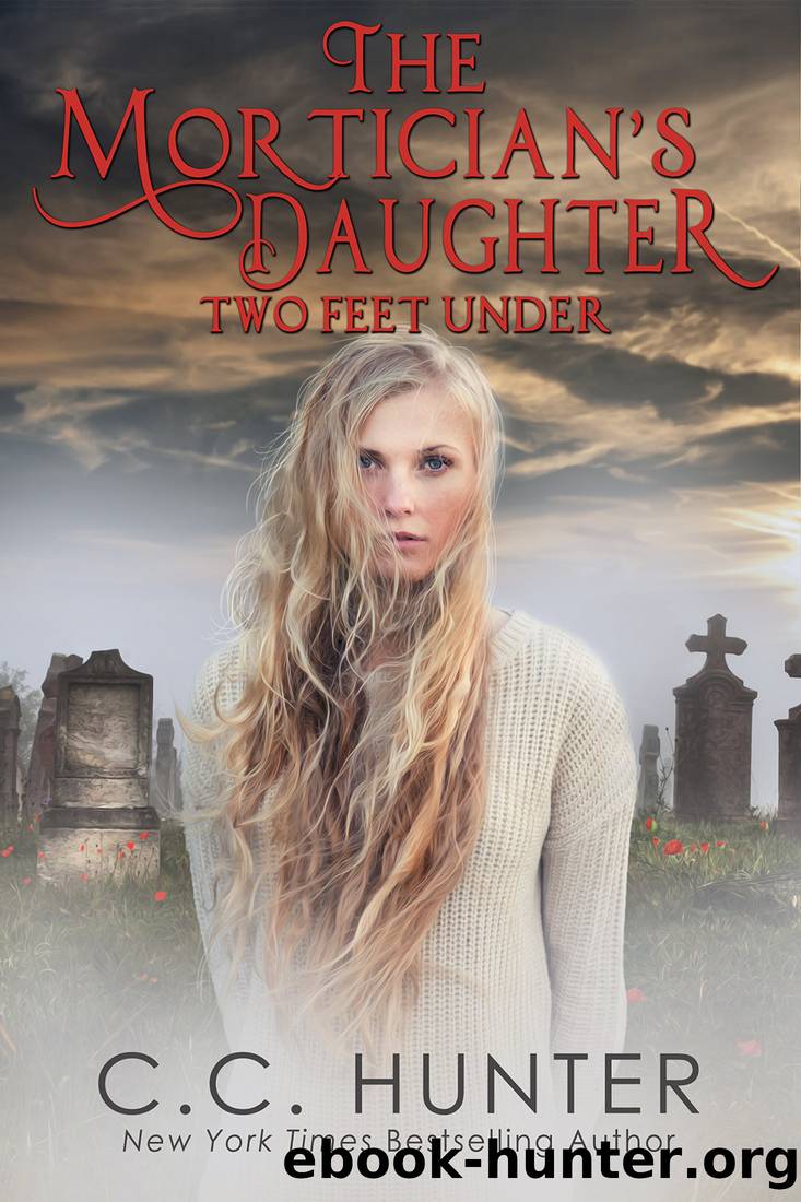Two Feet Under_The Mortician's Daughter Book 2 by C. C. Hunter