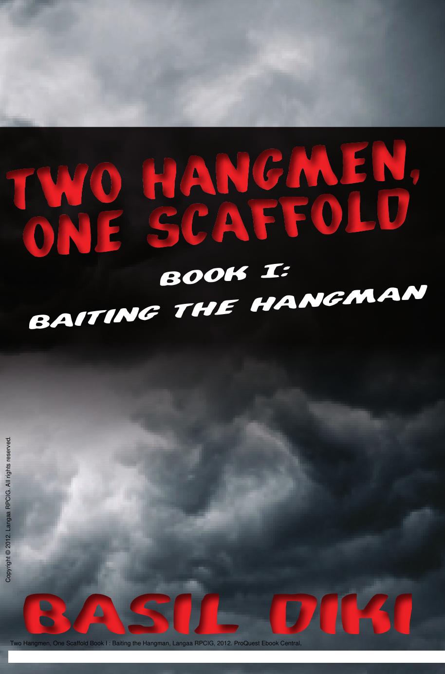 Two Hangmen, One Scaffold Book I : Baiting the Hangman by Basil Diki