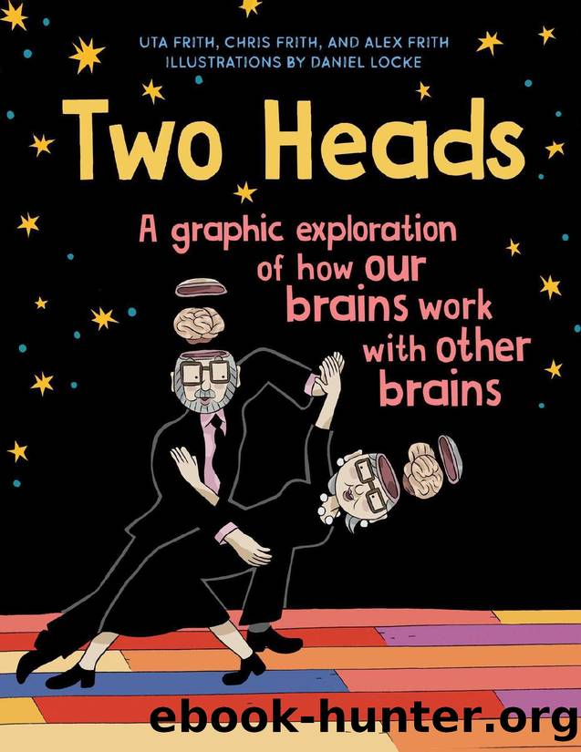 Two Heads: A Graphic Exploration of How Our Brains Work with Other Brains by Uta Frith & Chris Frith & Alex Frith