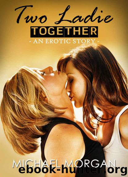 Two Ladies Together: An Erotic Lesbian Story (Prince and Princess erotica Book 11) by Michael Morgan