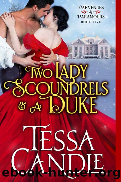 Two Lady Scoundrels and a Duke: (In a Pear Tree) A Regency Romance Christmas Novella (Parvenues & Paramours Book 5) by Tessa Candle