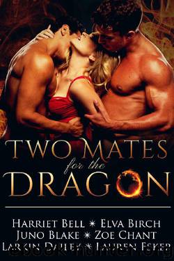 Two Mates for the Dragon by Zoe Chant & Lauren Esker & Elva Birch & Juno Blake & Harriet Bell & Larkin Dailey
