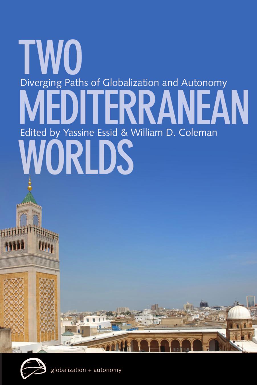 Two Mediterranean Worlds: Diverging Paths of Globalization and Autonomy by Yassine Essid; William D. Coleman; Kathe Roth