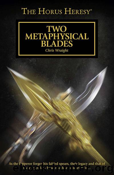 Two Metaphysical Blades (The Horus Heresy) by Chris Wraight