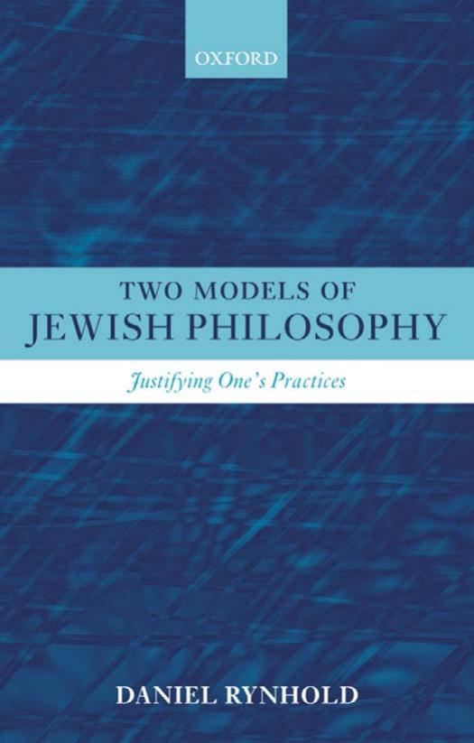 Two Models of Jewish Philosophy: Justifying One's Practices by Daniel Rynhold