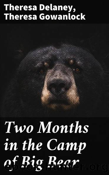 Two Months in the Camp of Big Bear by Theresa Delaney Theresa Gowanlock