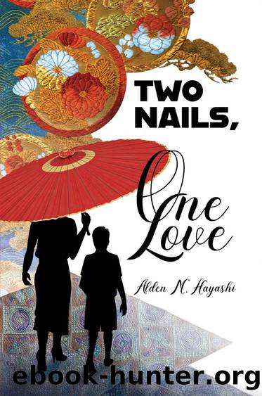 Two Nails, One Love by Alden M. Hayashi