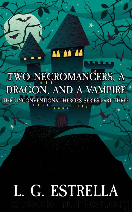 Two Necromancers, a Dragon, and a Vampire (The Unconventional Heroes Series Book 3) by L. G. Estrella
