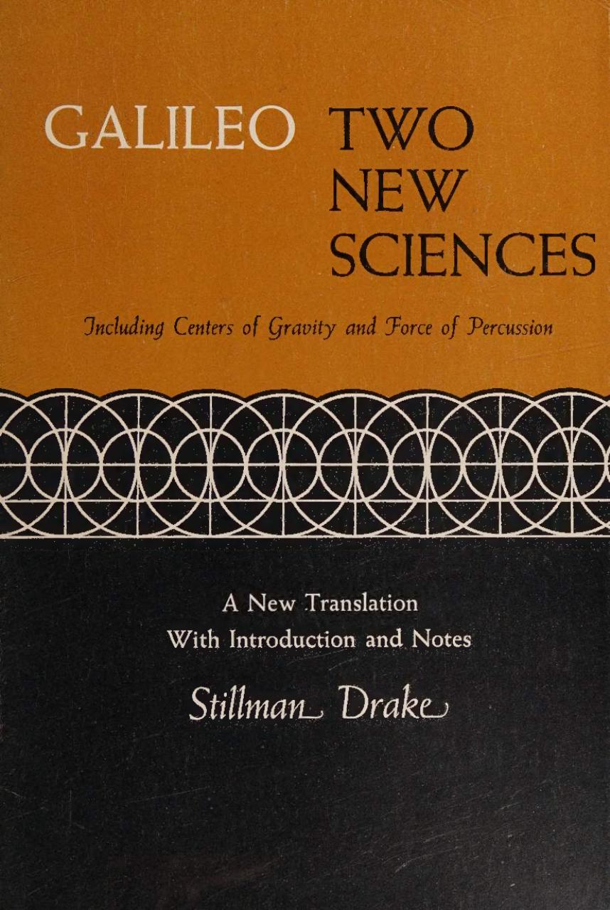 Two New Sciences including centers of gravity & force of percussion by Galileo Galilei Stillman Drake