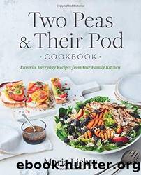 Two Peas & Their Pod Cookbook: Favorite Everyday Recipes From Our Family Kitchen by Maria Lichty