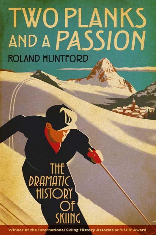 Two Planks and a Passion: The Dramatic History of Skiing by Roland Huntford