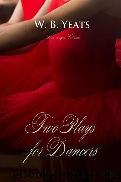 Two Plays for Dancers (The Best of Yeats) by W.B. Yeats