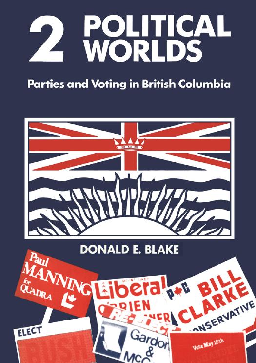 Two Political Worlds: Parties and Voting in British Columbia by Donald E. Blake