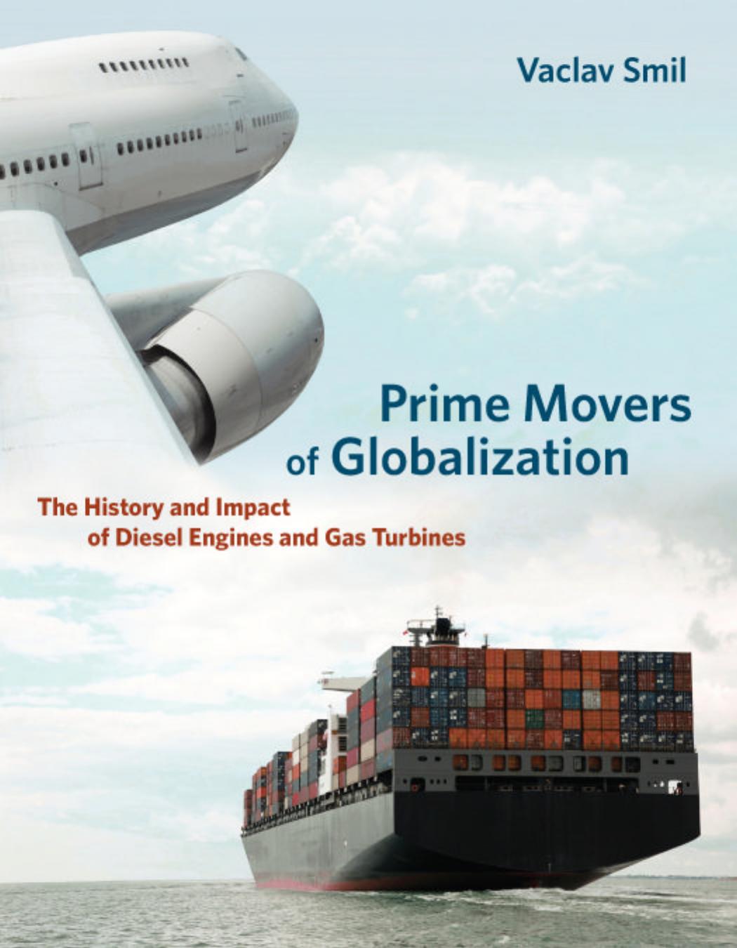 Two Prime Movers of Globalization: The History and Impact of Diesel Engines and Gas Turbines by Vaclav Smil