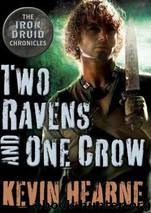 Two Ravens and One Crow: An Iron Druid Chronicles Novella [4.50] by Kevin Hearne